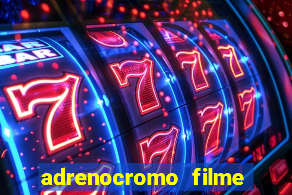 adrenocromo filme completo dublado